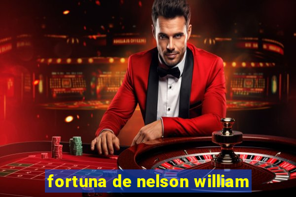 fortuna de nelson william